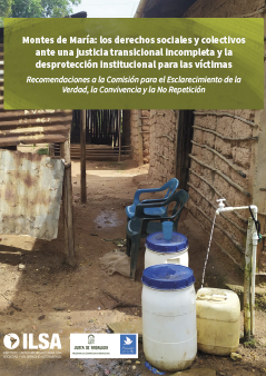 Montes de María: los derechos sociales y colectivos ante una justicia transicional incompleta y la desprotección institucional para las víctimas Montes de María: los derechos sociales y colectivos ante una justicia transicional incompleta y la desprotección institucional para las víctimas