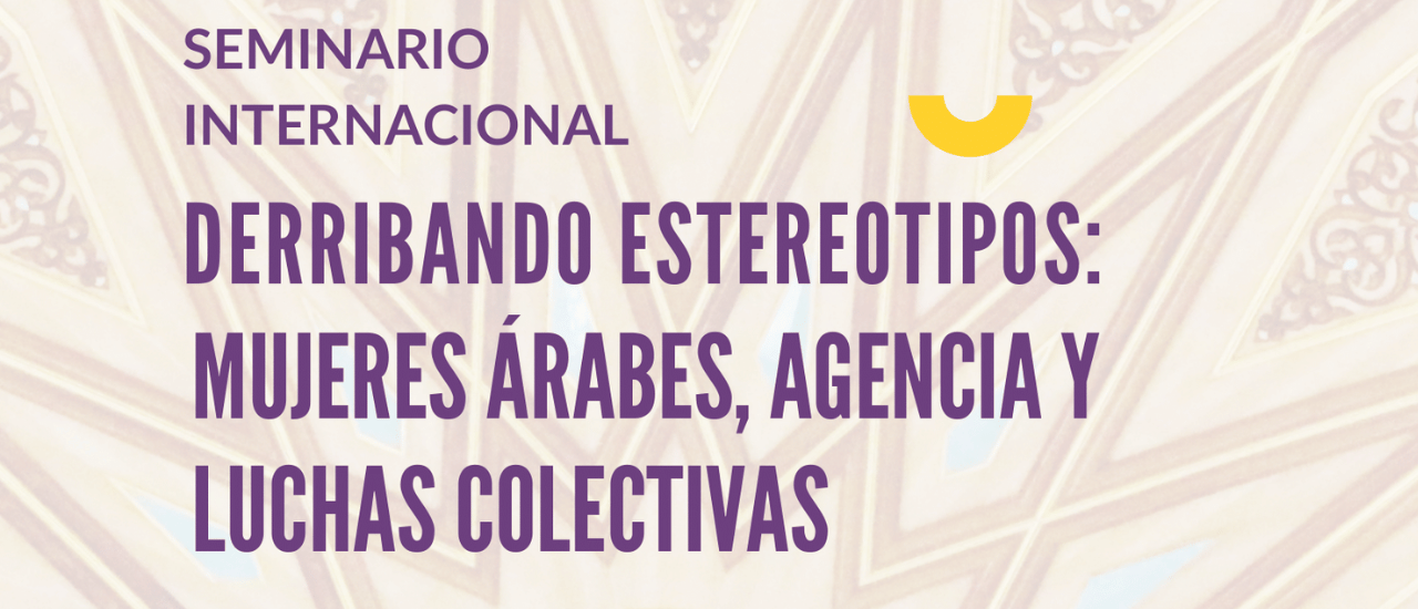 Seminario internacional ‘Derribando estereotipos: Mujeres árabes, agencia y luchas colectivas
